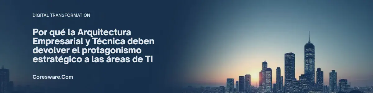 Imagen: Cómo la arquitectura empresarial y técnica devuelve a TI su protagonismo estratégico